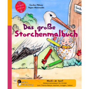 Das große Storchenmalbuch - Mach's dir bunt! Hebammenwissen für Kinder zum Thema Babys machen, kriegen, haben